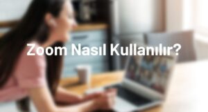 Zoom Nasıl Kullanılır?