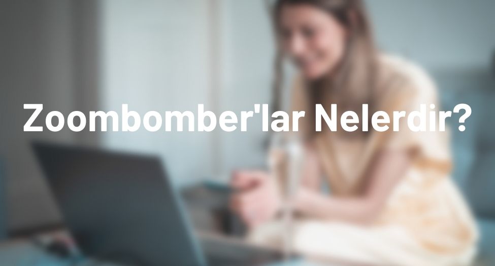 Zoombomber'lar Nelerdir?