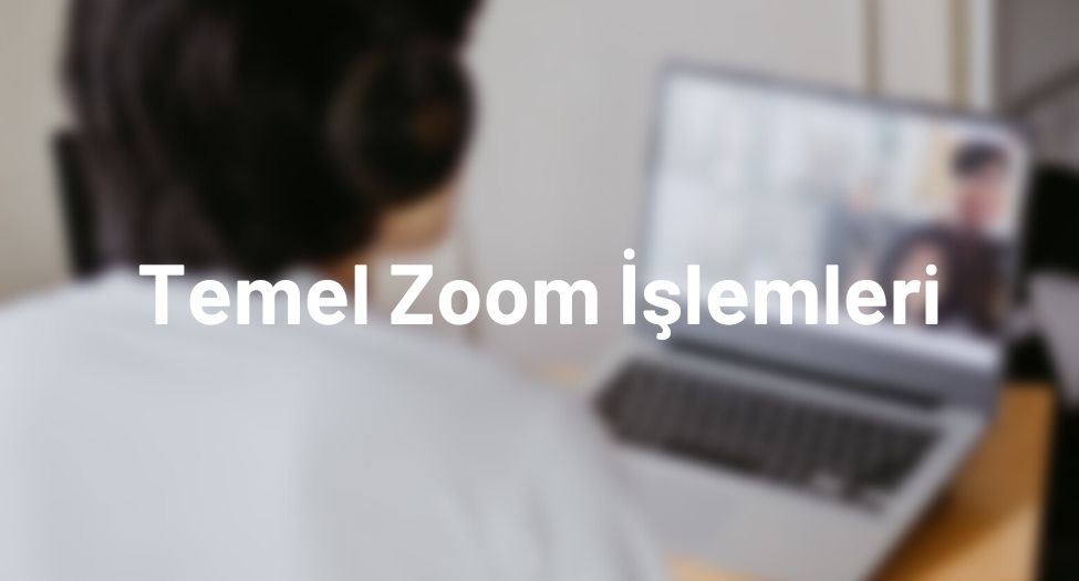 Temel Zoom İşlemleri